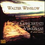 Walter Winslow: Concertati Veneziani & other works