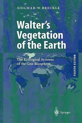 Walter's Vegetation of the Earth: The Ecological Systems of the Geo-Biosphere - Breckle, Siegmar-Walter, and Lawlor, G (Translated by), and Lawlor, D (Translated by)