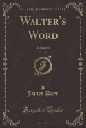 Walter's Word, Vol. 1 of 3: A Novel (Classic Reprint)