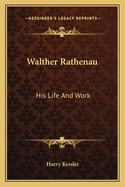 Walther Rathenau: His Life and Work