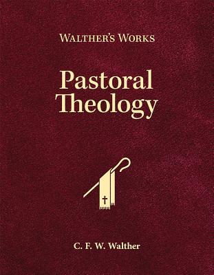 Walther's Works: Pastoral Theology - Walther, C F W