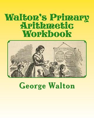 Walton's Primary Arithmetic Workbook - M, A, and Walton, Electa N L, and Walton, George A