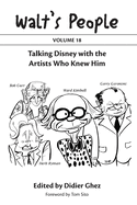 Walt's People: Volume 18: Talking Disney with the Artists Who Knew Him