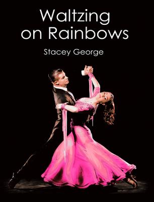 WALTZING ON RAINBOWS - George, Stacey