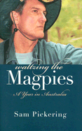 Waltzing the Magpies: A Year in Australia
