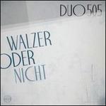 Walzer Oder Nicht - Duo505