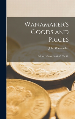 Wanamaker's Goods and Prices: Fall and Winter, 1896-97, No. 41. - John Wanamaker (Firm) (Creator)