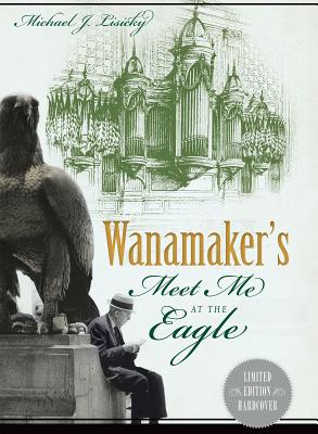 Wanamaker's: Meet Me at the Eagle - Lisicky, Michael J