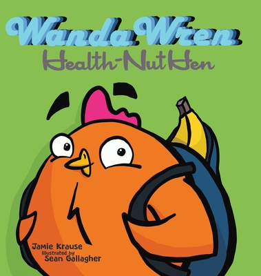 Wanda Wren: Health-Nut Hen - Krause, Jamie