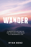 Wander: A Memoir of Letting go and Walking 2,000 Miles to a Meaningful Life