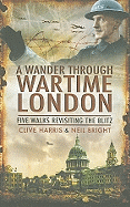 Wander Through Wartime London: Six Walks Revisiting the Blitz