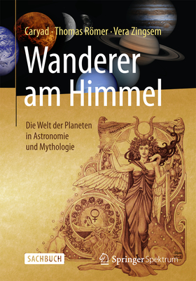 Wanderer Am Himmel: Die Welt Der Planeten in Astronomie Und Mythologie - Caryad, and Rmer, Thomas, and Zingsem, Vera
