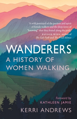 Wanderers: A History of Women Walking - Andrews, Kerri