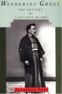 Wandering Ghost: The Odyssey of Lafcadio Hearn - Cott, Jonathan