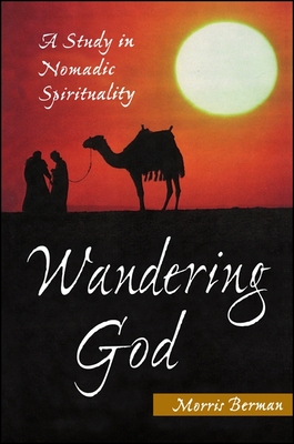 Wandering God: A Study in Nomadic Spirituality - Berman, Morris