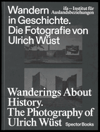 Wanderings about History: The Photography of Ulrich W?st