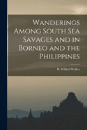 Wanderings Among South Sea Savages and in Borneo and the Philippines