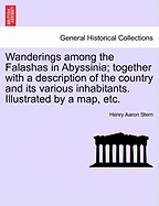 Wanderings Among the Falashas in Abyssinia; Together with a Description of the Country and Its Various Inhabitants. Illustrated by a Map, Etc.