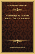 Wanderings by Southern Waters, Eastern Aquitaine