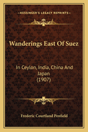 Wanderings East of Suez: In Ceylon, India, China and Japan (1907)