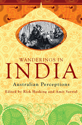 Wanderings in India: Australian Perceptions - Hosking, Rick (Editor), and Sarwal, Amit (Editor)