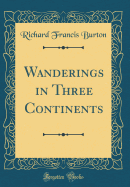 Wanderings in Three Continents (Classic Reprint)