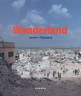 Wanderland: Israel-Palestine - Khader, Hassan (Text by), and Yuran, Noam (Text by)