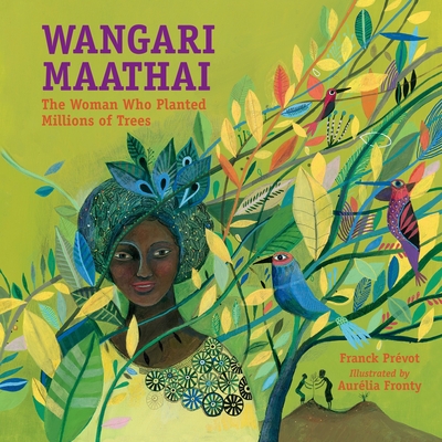 Wangari Maathai: The Woman Who Planted Millions of Trees - Prevot, Franck