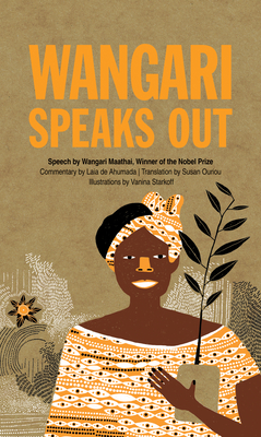 Wangari Speaks Out - Maathai, Wangari, and de Ahumada, Laia (Commentaries by), and Ouriou, Susan (Translated by)