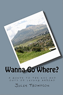 Wanna Go Where?: A Guide to the Ins and Outs of Living Abroad