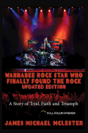 Wannabee Rock Star Who Finally Found the Rock: Updated Edition: A Story of Trial, Faith and Triumph, Full Color Interior