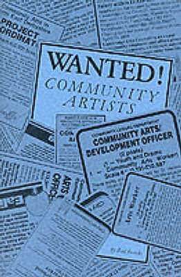 Wanted! Community Artists: Summary of Principles and Practices for Running Training Schemes for Community Artists - Brooks, Rod