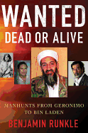 Wanted Dead Or Alive: Manhunts from Geronimo to Bin Laden