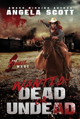 Wanted: Dead or Undead: The Zombie West Series - Scott, Angela
