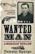 Wanted Man: The Forgotten Story of an American Outlaw