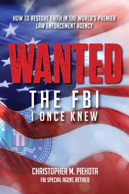 Wanted: The FBI I Once Knew - Piehota, Christopher M