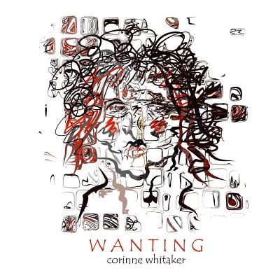 Wanting - Whitaker, Corinne