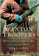 Wanton Troopers: Buckinghamshire in the Civil Wars 1640 - 1660