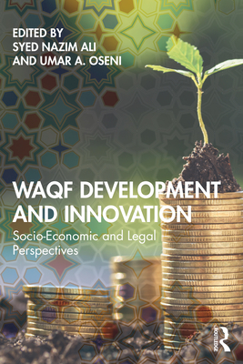 Waqf Development and Innovation: Socio-Economic and Legal Perspectives - Ali, Syed Nazim (Editor), and Oseni, Umar A (Editor)