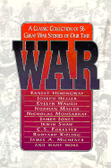 War: A Classic Collection of 56 Great War Stories of Our Time - Lewis, Jon E, and Fox, Robert (Foreword by)