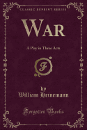 War: A Play in Three Acts (Classic Reprint)