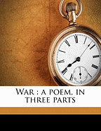 War: A Poem, in Three Parts