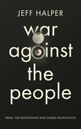 War Against the People: Israel, the Palestinians and Global Pacification