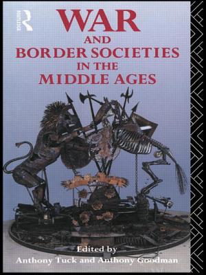 War and Border Societies in the Middle Ages - Goodman, Anthony (Editor), and Tuck, Anthony, Prof. (Editor)