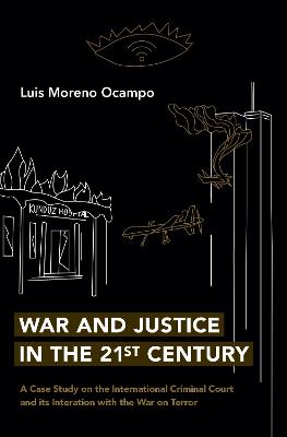 War and Justice in the 21st Century: A Case Study on the International Criminal Court and Its Interaction with the War on Terror - Ocampo, Luis Moreno