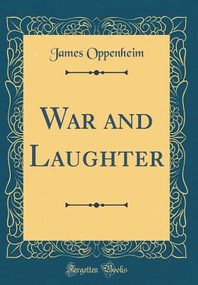 War and Laughter (Classic Reprint) - Oppenheim, James