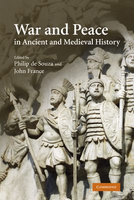 War and Peace in Ancient and Medieval History - de Souza, Philip (Editor), and France, John (Editor)