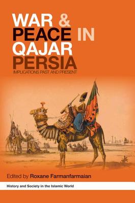 War and Peace in Qajar Persia: Implications Past and Present - Farmanfarmaian, Roxane (Editor)