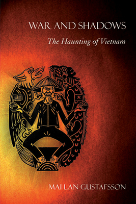 War and Shadows: The Haunting of Vietnam - Gustafsson, Mai Lan
