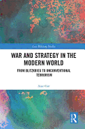 War and Strategy in the Modern World: From Blitzkrieg to Unconventional Terror